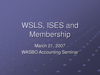 WSLS, ISES and Membership