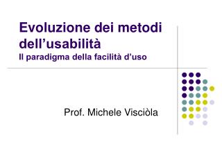 Evoluzione dei metodi dell’usabilità Il paradigma della facilità d’uso