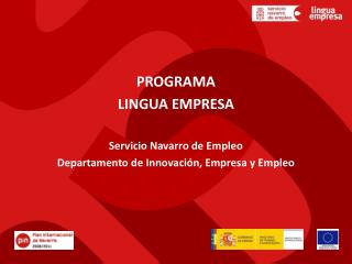 PROGRAMA LINGUA EMPRESA Servicio Navarro de Empleo Departamento de Innovación, Empresa y Empleo