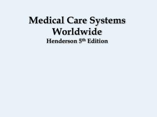 Medical Care Systems Worldwide Henderson 5 th Edition