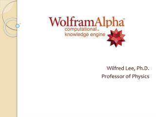 Wilfred Lee, Ph.D. Professor of Physics