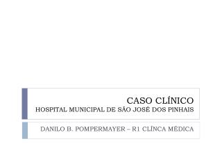 CASO CLÍNICO HOSPITAL MUNICIPAL DE SÃO JOSÉ DOS PINHAIS
