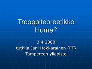 Trooppiteoreetikko Hume?