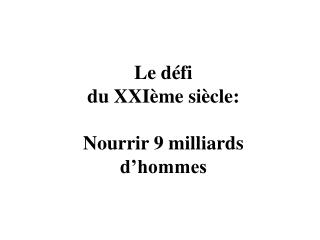 Le défi du XXIème siècle: Nourrir 9 milliards d’hommes