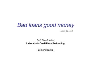 Bad loans good money