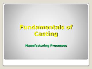 Fundamentals of Casting Manufacturing Processes