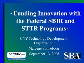 ~Funding Innovation with the Federal SBIR and STTR Programs~