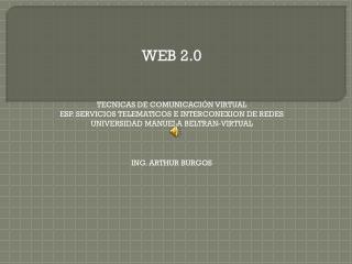 WEB 2.0 TECNICAS DE COMUNICACIÓN VIRTUAL ESP. SERVICIOS TELEMATICOS E INTERCONEXION DE REDES