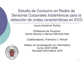 Laura Gutiérrez Muñoz Profesores de Proyecto: David Atienza y Marcos Sánchez-Elez