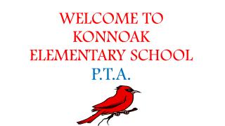 WELCOME TO KONNOAK ELEMENTARY SCHOOL P.T.A.