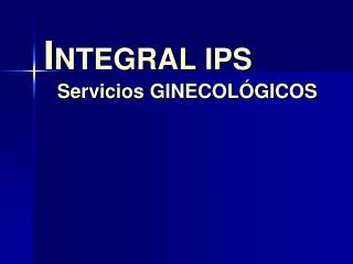 I NTEGRAL IPS Servicios GINECOLÓGICOS