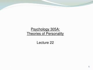 Psychology 305A: Theories of Personality Lecture 22