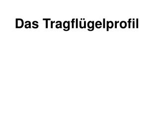 Das Tragflügelprofil