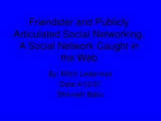 Friendster and Publicly Articulated Social Networking, A Social Network Caught in the Web