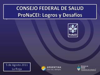 CONSEJO FEDERAL DE SALUD ProNaCEI : Logros y Desafíos