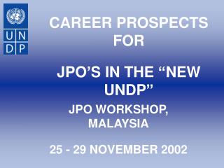 CAREER PROSPECTS FOR JPO’S IN THE “NEW UNDP”