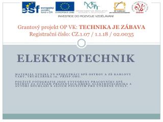 Grantový projekt OP VK: TECHNIKA JE ZÁBAVA Registrační číslo: CZ.1.07 / 1.1.18 / 02.0035