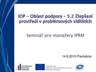IOP - Oblast podpory – 5.2 Zlepšení prostředí v problémových sídlištích Seminář pro manažery IPRM