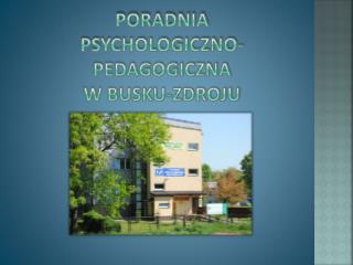 PORADNIA PSYCHOLOGICZNO-PEDAGOGICZNA w busku-zdroju