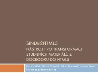 SINDB2HTML5 Nástroj pro transformaci studijních materiálŮ z DocBooku do HTML5