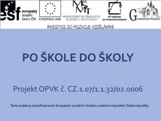 PO ŠKOLE DO ŠKOLY Projekt OPVK č. CZ.1.07/1.1.32/02.0006