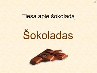 Tiesa apie šokoladą