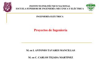Proyectos de Ingeniería M. en I. ANTONIO TAVARES MANCILLAS M. en C. CARLOS TEJADA MARTINEZ