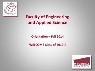 Faculty of Engineering and Applied Science Orientation – Fall 2014 WELCOME Class of 2019!!