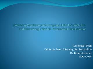 LaTrenda Terrell California State University, San Bernardino Dr. Donna Schnoor EDU C 700