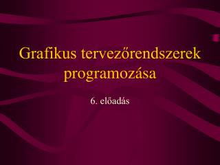 Grafikus tervezőrendszerek programozása