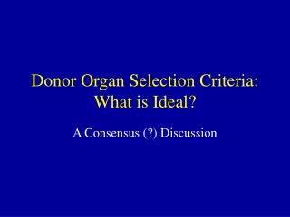 Donor Organ Selection Criteria: What is Ideal?