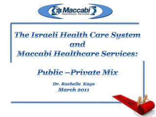 The Israeli Health Care System and Maccabi Healthcare Services: Public –Private Mix