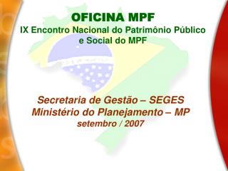 Secretaria de Gestão – SEGES Ministério do Planejamento – MP setembro / 2007