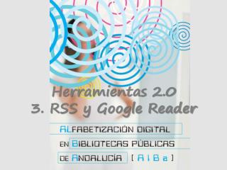 Herramientas 2.0 3. RSS y Google Reader