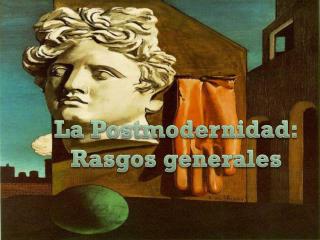 La Postmodernidad: Rasgos generales