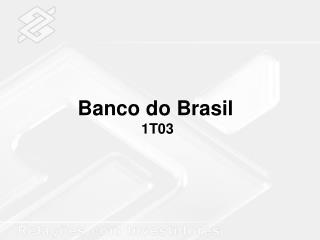 Banco do Brasil 1T03