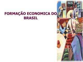 FORMAÇÃO ECONOMICA DO BRASIL