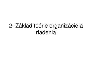 2. Základ teórie organizácie a riadenia