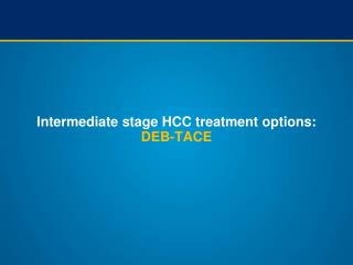 Intermediate stage HCC treatment options : DEB-TACE