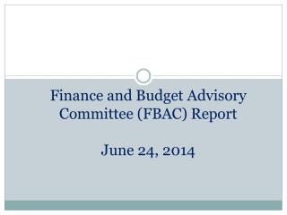 Finance and Budget Advisory Committee (FBAC) Report June 24, 2014