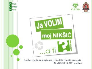 Konferencija za novinare – Predstavljanje projekta Nikšić, 22 .11.2011.godine