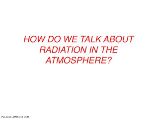 HOW DO WE TALK ABOUT RADIATION IN THE ATMOSPHERE?