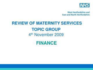 REVIEW OF MATERNITY SERVICES TOPIC GROUP 4 th November 2009