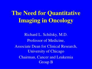 The Need for Quantitative Imaging in Oncology