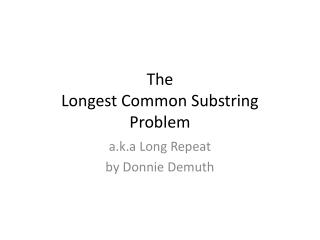 The Longest Common Substring Problem