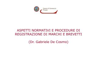 ASPETTI NORMATIVI E PROCEDURE DI REGISTRAZIONE DI MARCHI E BREVETTI (Dr. Gabriele De Cosmo)