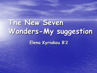 The New Seven Wonders-My suggestion