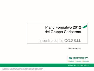 Piano Formativo 2012 del Gruppo Cariparma Incontro con le OO.SS.LL 29 Febbraio 2012