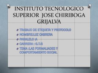 INSTITUTO TECNOLOGICO SUPERIOR JOSE CHIRIBOGA GRIJALVA