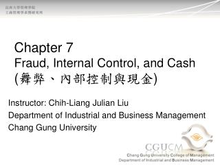 Chapter 7 Fraud, Internal Control, and Cash ( 舞弊、內部控制與現金 )